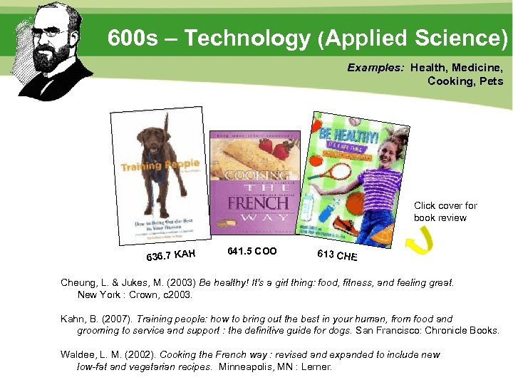 600 s – Technology (Applied Science) Examples: Health, Medicine, Cooking, Pets Click cover for