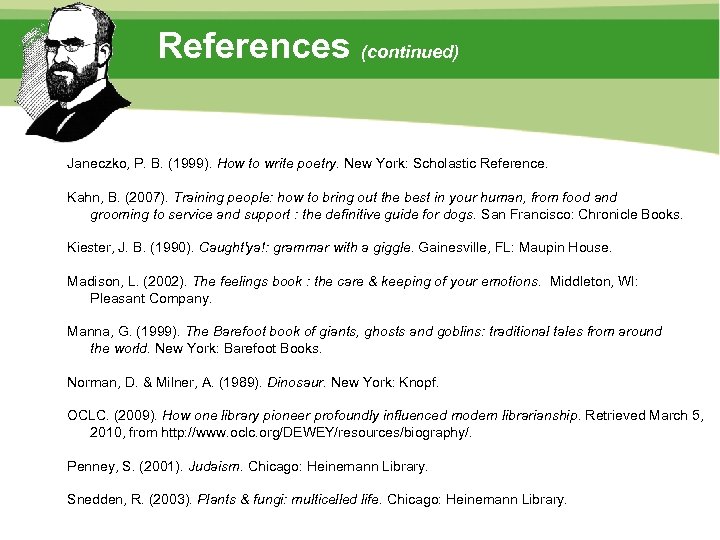 References (continued) Janeczko, P. B. (1999). How to write poetry. New York: Scholastic Reference.