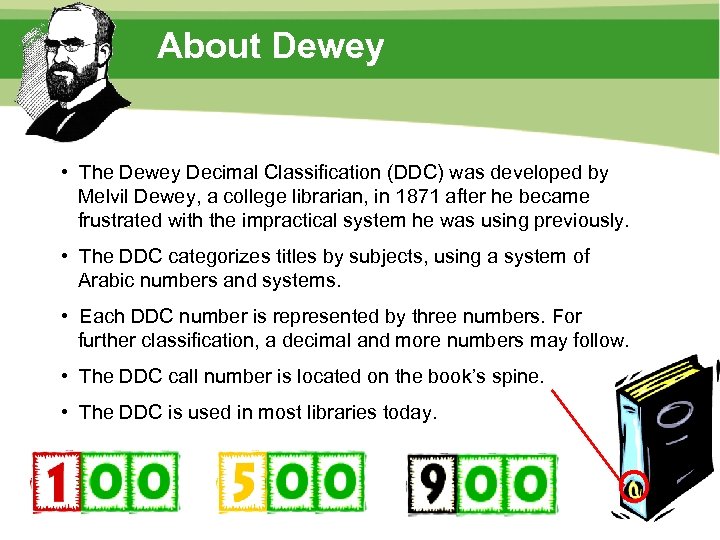 About Dewey • The Dewey Decimal Classification (DDC) was developed by Melvil Dewey, a