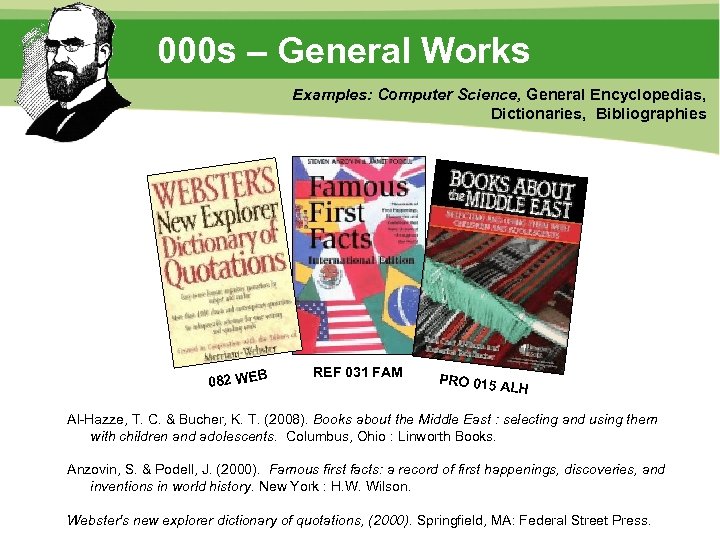 000 s – General Works Examples: Computer Science, General Encyclopedias, Dictionaries, Bibliographies 082 WEB