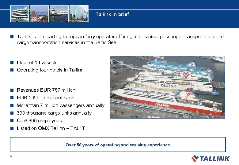 Tallink in brief ¢ Tallink is the leading European ferry operator offering mini-cruise, passenger