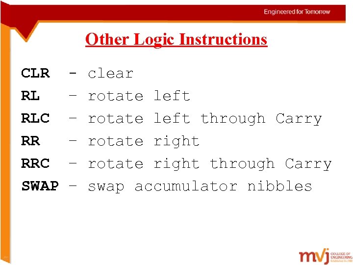 Other Logic Instructions CLR RL RLC RR RRC SWAP – – – clear rotate