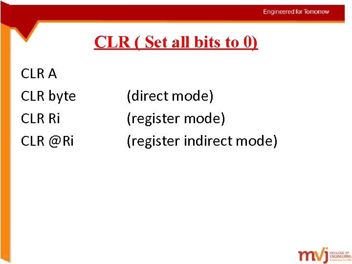 CLR ( Set all bits to 0) CLR A CLR byte CLR Ri CLR