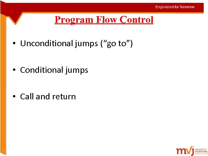 Program Flow Control • Unconditional jumps (“go to”) • Conditional jumps • Call and