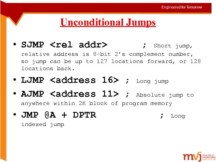 Unconditional Jumps • SJMP <rel addr> ; Short jump, relative address is 8 -bit