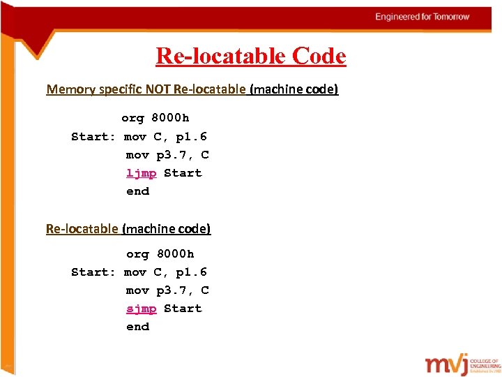 Re-locatable Code Memory specific NOT Re-locatable (machine code) org 8000 h Start: mov C,
