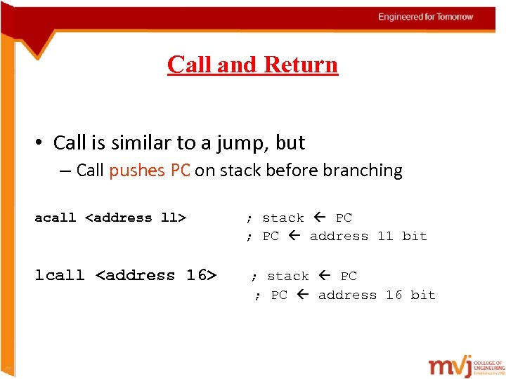 Call and Return • Call is similar to a jump, but – Call pushes