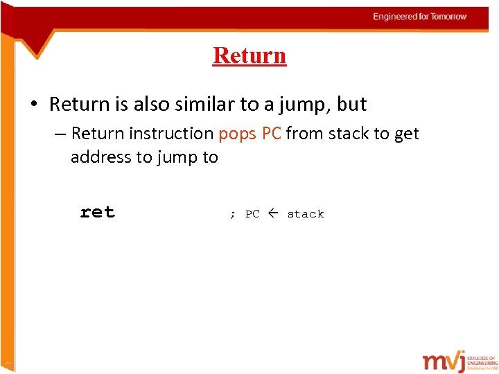 Return • Return is also similar to a jump, but – Return instruction pops