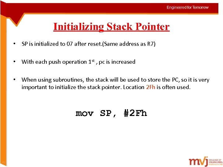 Initializing Stack Pointer • SP is initialized to 07 after reset. (Same address as