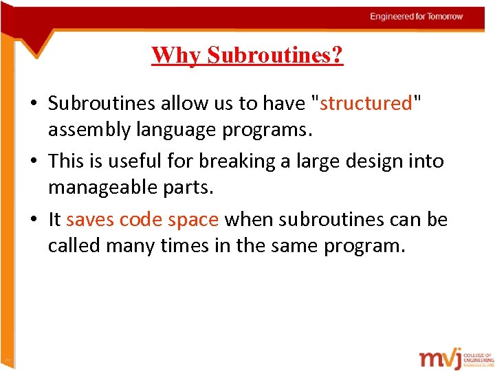 Why Subroutines? • Subroutines allow us to have "structured" assembly language programs. • This