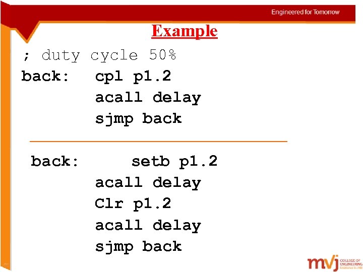 Example ; duty cycle 50% back: cpl p 1. 2 acall delay sjmp back: