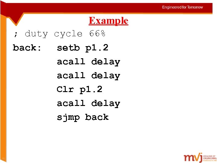 Example ; duty cycle 66% back: setb p 1. 2 acall delay Clr p