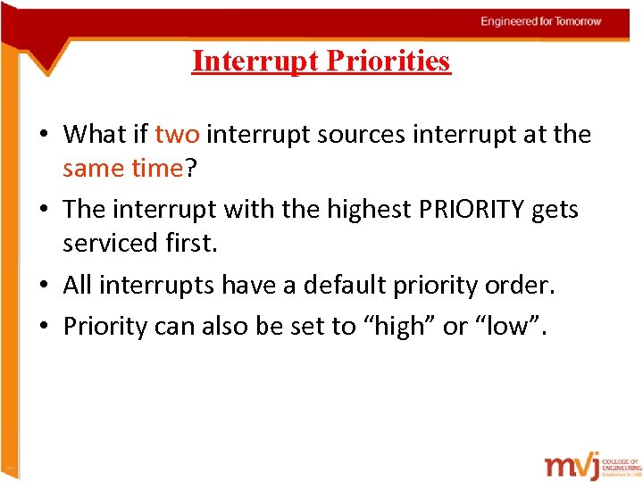 Interrupt Priorities • What if two interrupt sources interrupt at the same time? •