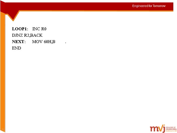 LOOP 1: INC R 0 DJNZ R 2, BACK NEXT: MOV 60 H, B