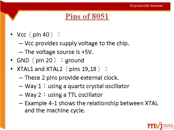 Pins of 8051 • Vcc（pin 40）： – Vcc provides supply voltage to the chip.