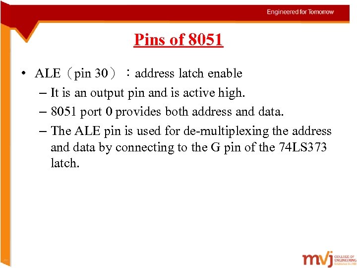 Pins of 8051 • ALE（pin 30）：address latch enable – It is an output pin
