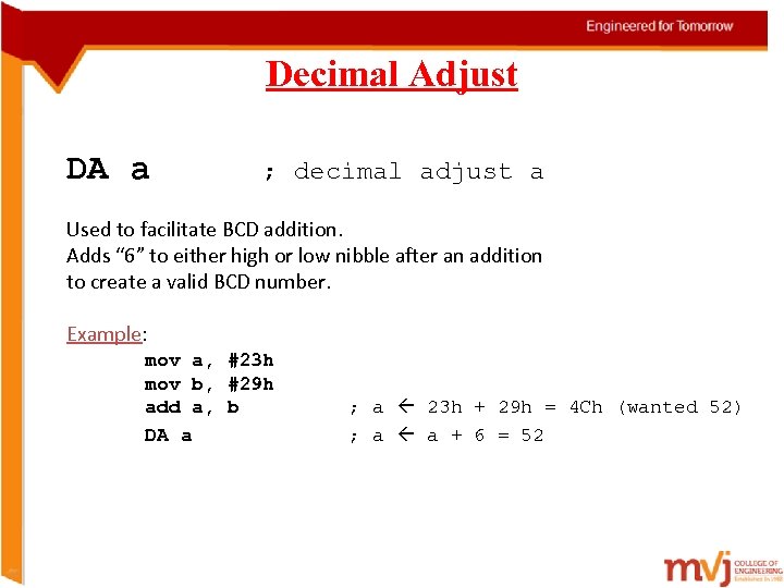 Decimal Adjust DA a ; decimal adjust a Used to facilitate BCD addition. Adds
