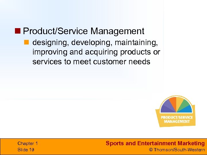 n Product/Service Management n designing, developing, maintaining, improving and acquiring products or services to