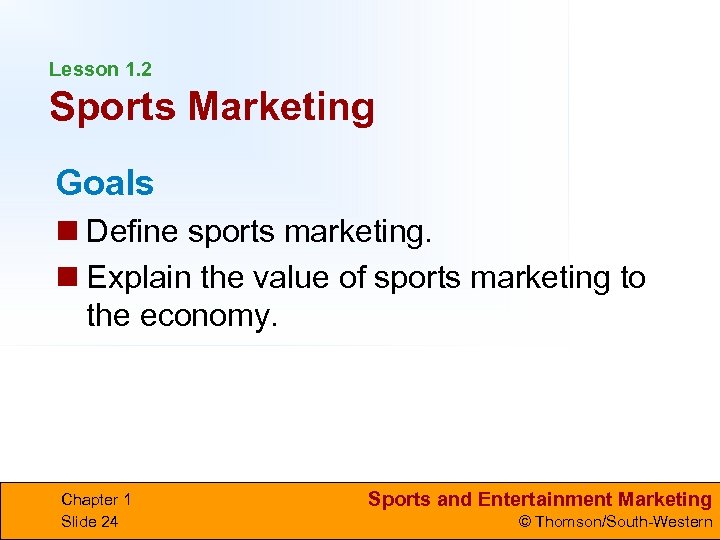 Lesson 1. 2 Sports Marketing Goals n Define sports marketing. n Explain the value