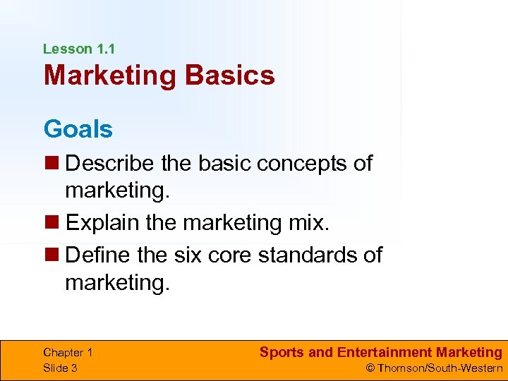 Lesson 1. 1 Marketing Basics Goals n Describe the basic concepts of marketing. n