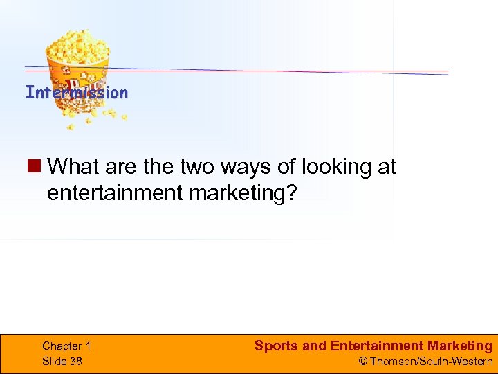 n What are the two ways of looking at entertainment marketing? Chapter 1 Slide