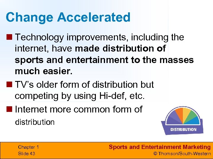 Change Accelerated n Technology improvements, including the internet, have made distribution of sports and