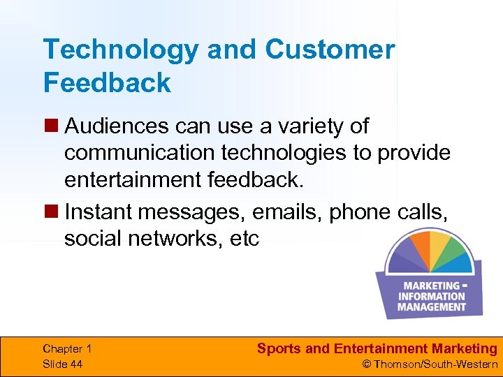 Technology and Customer Feedback n Audiences can use a variety of communication technologies to