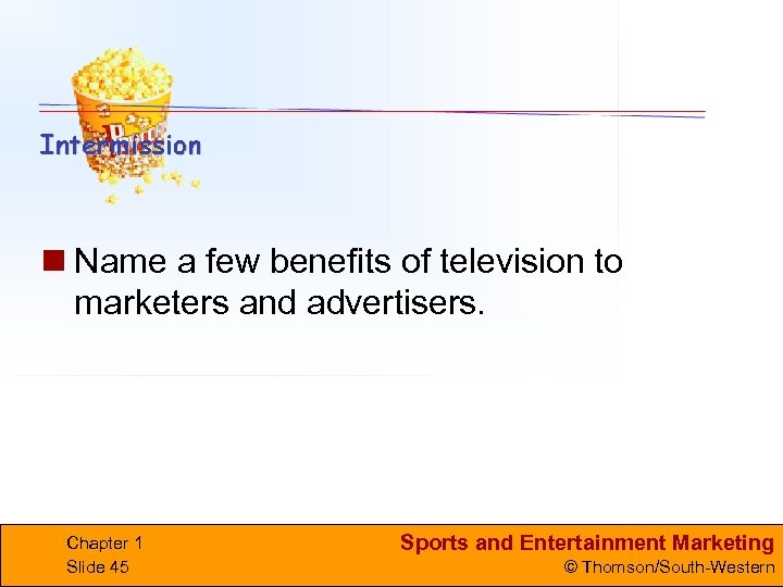 n Name a few benefits of television to marketers and advertisers. Chapter 1 Slide