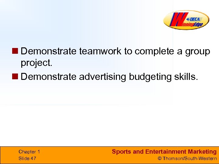 n Demonstrate teamwork to complete a group project. n Demonstrate advertising budgeting skills. Chapter