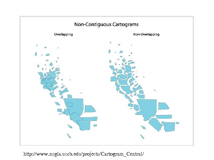 http: //www. ncgia. ucsb. edu/projects/Cartogram_Central/ 