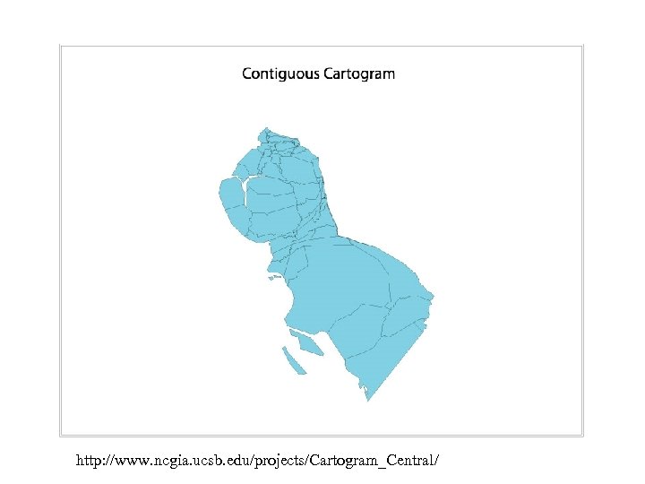 http: //www. ncgia. ucsb. edu/projects/Cartogram_Central/ 