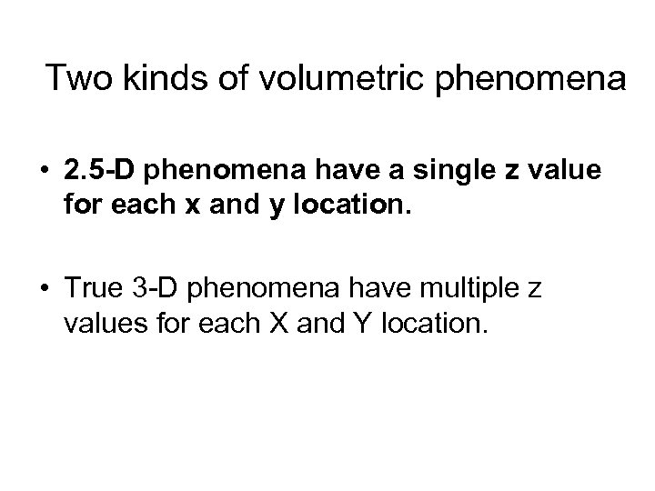 Two kinds of volumetric phenomena • 2. 5 -D phenomena have a single z