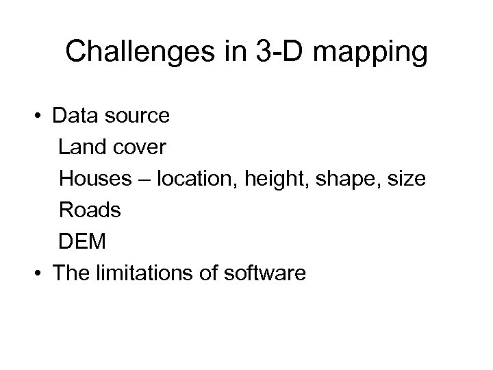 Challenges in 3 -D mapping • Data source Land cover Houses – location, height,