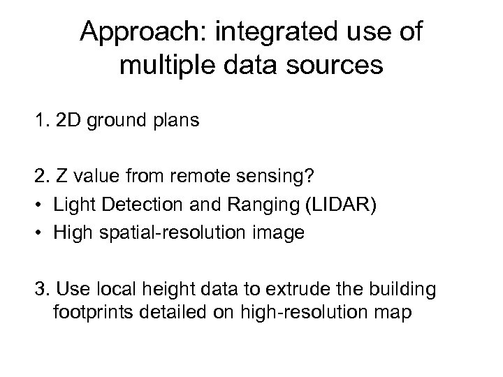 Approach: integrated use of multiple data sources 1. 2 D ground plans 2. Z