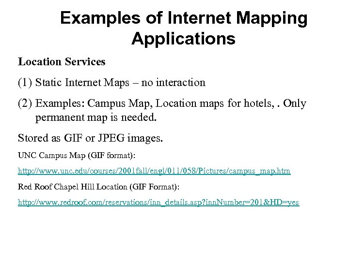 Examples of Internet Mapping Applications Location Services (1) Static Internet Maps – no interaction