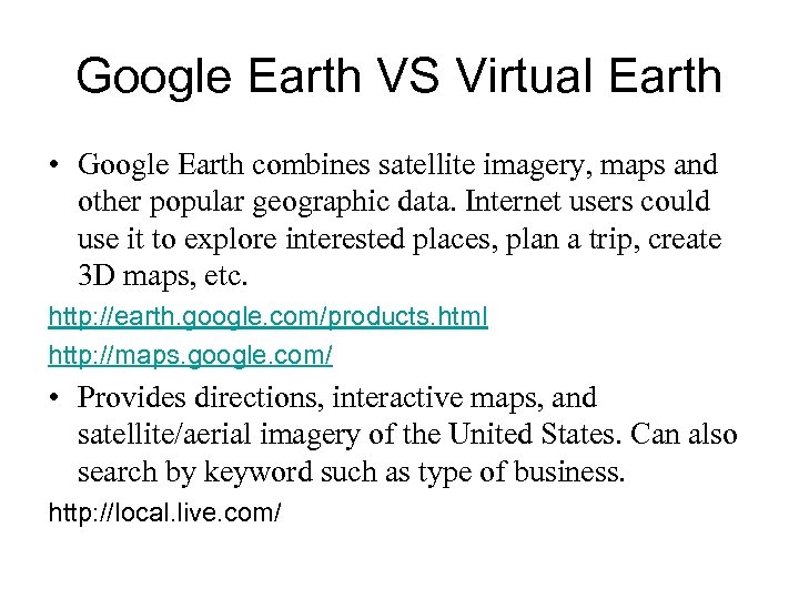 Google Earth VS Virtual Earth • Google Earth combines satellite imagery, maps and other