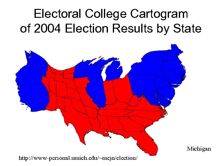 Electoral College Cartogram of 2004 Election Results by State Michael Gastner, Cosma Shalizi, and