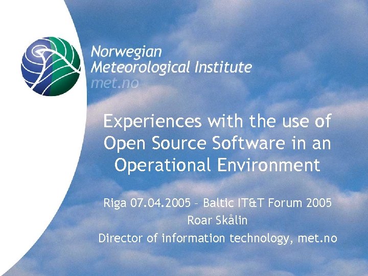 Experiences with the use of Open Source Software in an Operational Environment Riga 07.