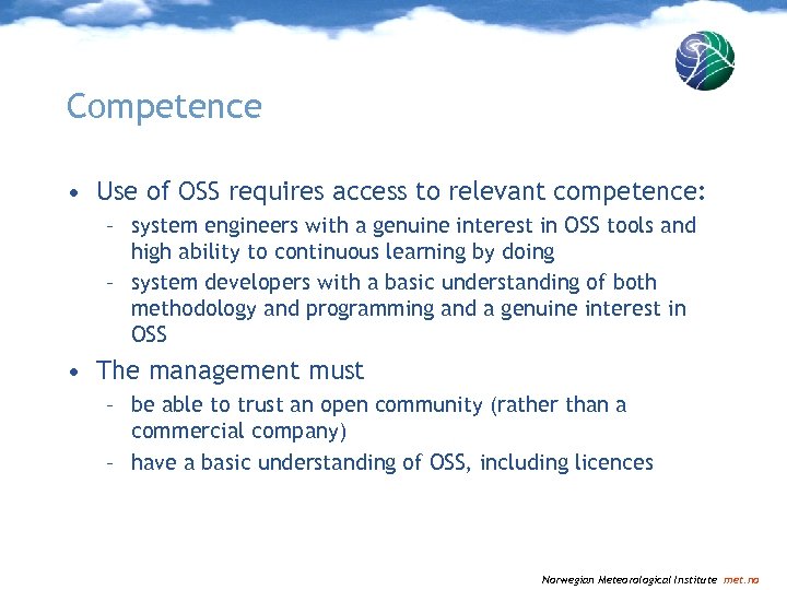 Competence • Use of OSS requires access to relevant competence: – system engineers with