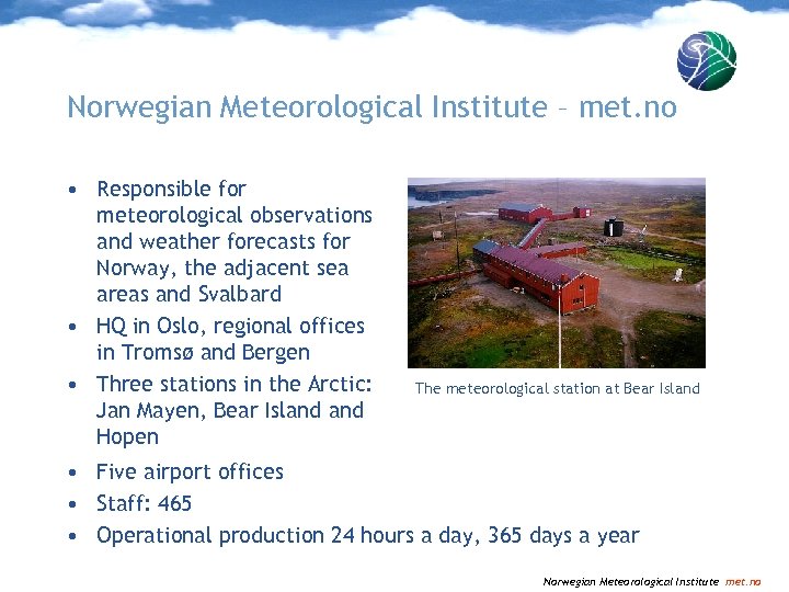 Norwegian Meteorological Institute – met. no • Responsible for meteorological observations and weather forecasts