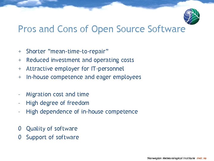 Pros and Cons of Open Source Software + + Shorter ”mean-time-to-repair” Reduced investment and