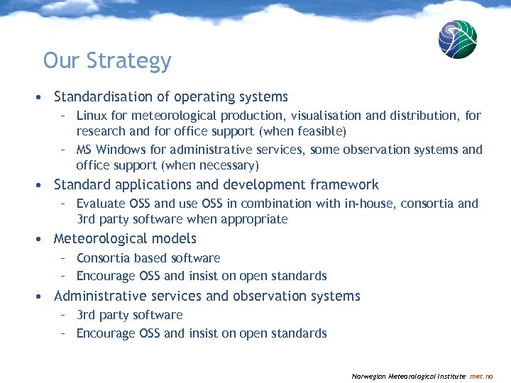 Our Strategy • Standardisation of operating systems – Linux for meteorological production, visualisation and