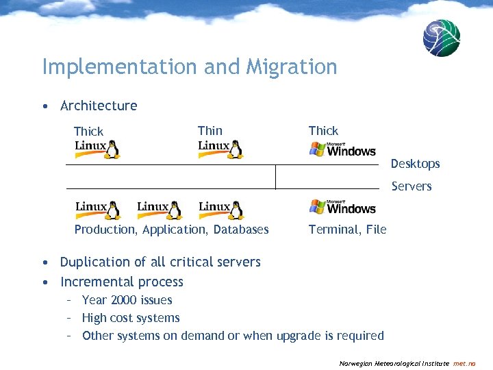 Implementation and Migration • Architecture Thick Thin Thick Desktops Servers Production, Application, Databases Terminal,