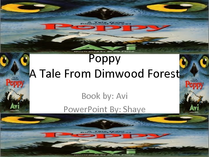 Poppy A Tale From Dimwood Forest Book by: Avi Power. Point By: Shaye 
