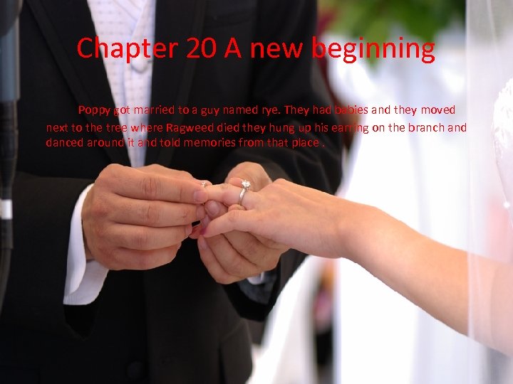 Chapter 20 A new beginning Poppy got married to a guy named rye. They