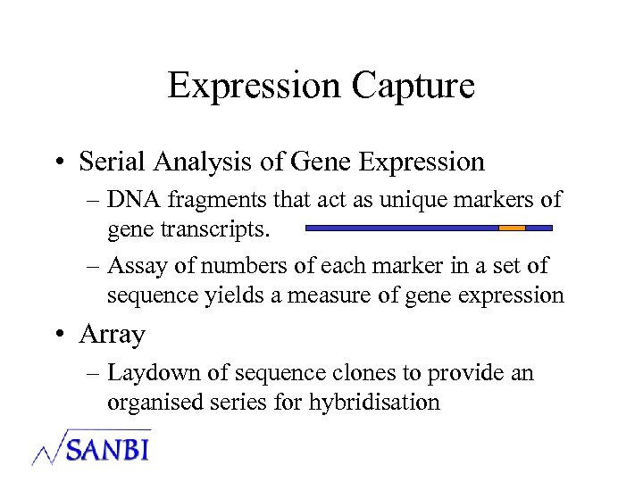 Expression Capture • Serial Analysis of Gene Expression – DNA fragments that act as
