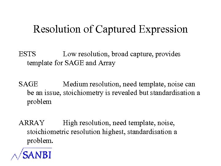 Resolution of Captured Expression ESTS Low resolution, broad capture, provides template for SAGE and