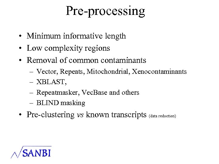 Pre-processing • Minimum informative length • Low complexity regions • Removal of common contaminants