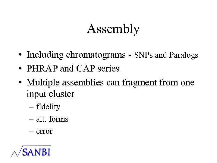 Assembly • Including chromatograms - SNPs and Paralogs • PHRAP and CAP series •