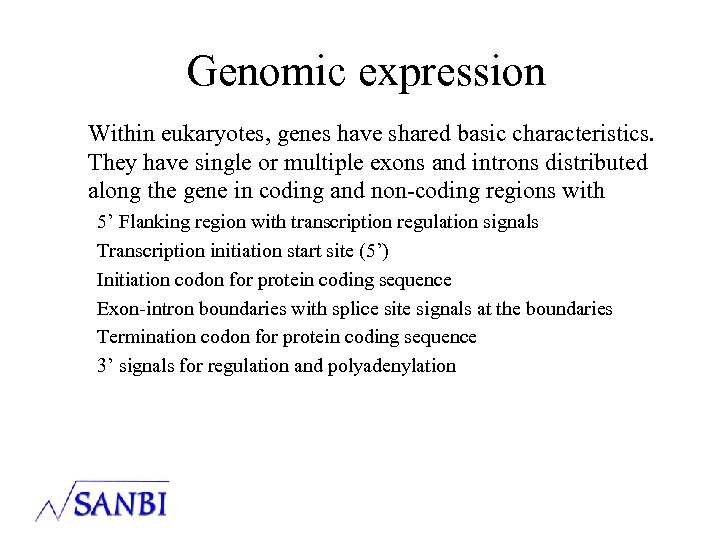 Genomic expression Within eukaryotes, genes have shared basic characteristics. They have single or multiple